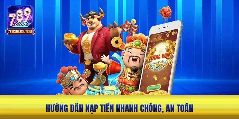 Hướng dẫn nạp tiền nhanh chóng, an toàn 
