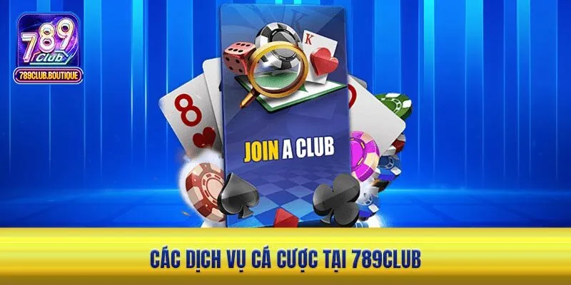 Các dịch vụ cá cược tại 789Club 