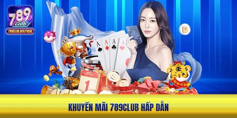 Khuyến mãi 789Club hấp dẫn 