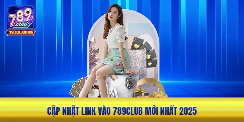 Cập nhật link vào 789Club mới nhất 2025 